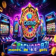 menos de 6.5 gols o que significa